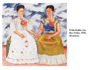 Frida Kahlo,  Las  Dos Fridas , 1939,  oil canvas. 