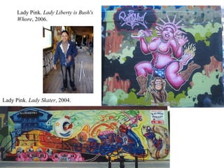 Lady Pink.  Lady Liberty is Bush's Whore , 2006. Lady Pink.  Lady Skater , 2004.  