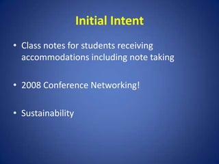 Initial IntentClass notes for students receiving accommodations including note taking2008 Conference Networking!Sustainability