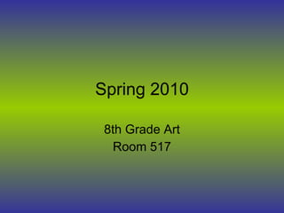 Spring 2010 8th Grade Art Room 517 