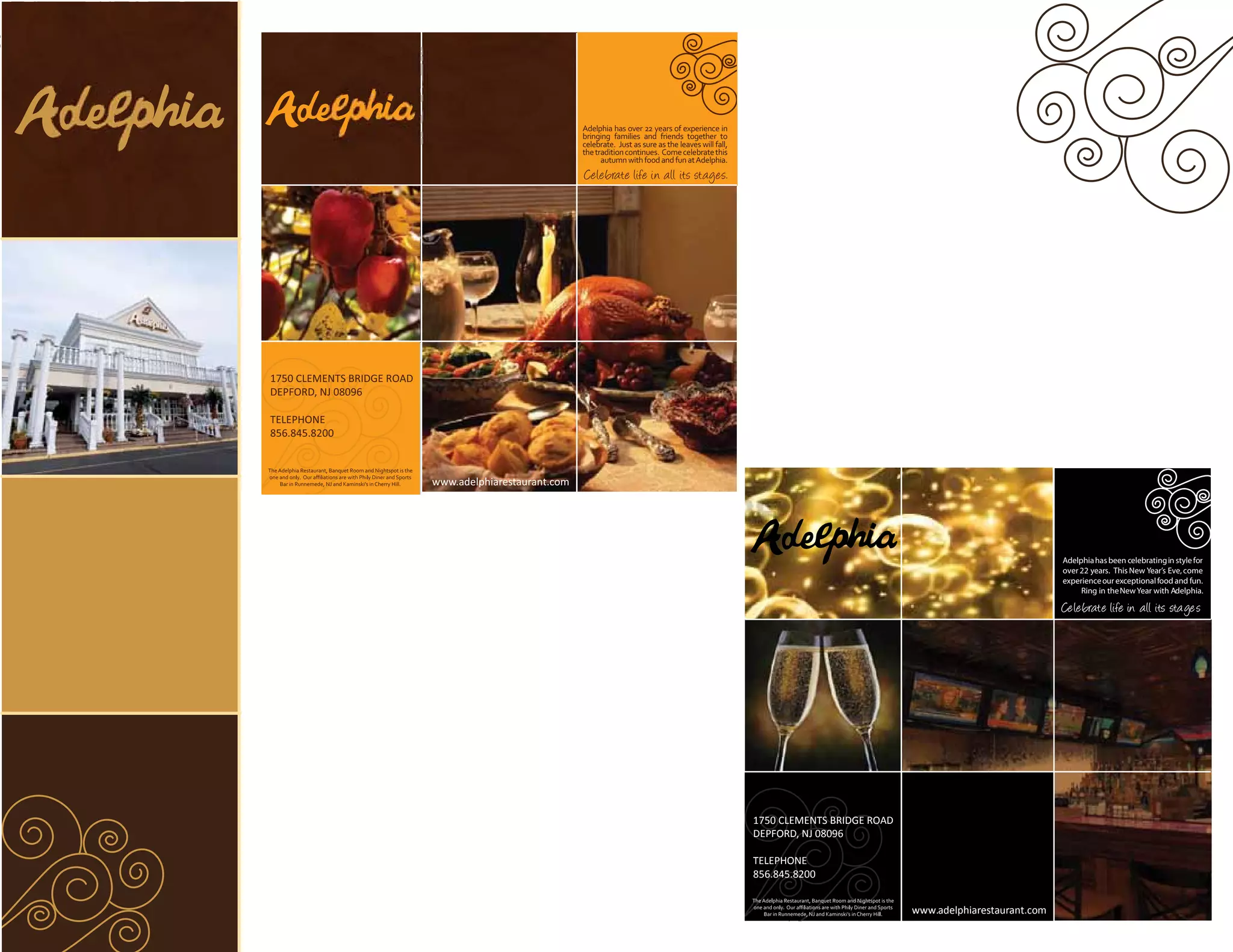 Adelphia has over 22 years of experience in
                                                                                          bringing families and friends together to
                                                                                          celebrate. Just as sure as the leaves will fall,
                                                                                          the tradition continues. Come celebrate this
                                                                                                autumn with food and fun at Adelphia.
                                                                                          Celebrate life in all its stages.




1750 CLEMENTS BRIDGE ROAD
1750 CLEMENTS BRIDGE ROAD
DEPFORD, NJ 08096
DEPFORD, NJ 08096
TELEPHONE
TELEPHONE
856.845.8200
856.845.8200

The Adelphia Restaurant, Banquet Room and Nightspot is the

    Bar in Runnemede, NJ and Kaminski’s in Cherry Hill.      www.adelphiarestaurant.com




                                                                                                                                                                                                      Adelphia has been celebrating in style for
                                                                                                                                                                                                      over 22 years. This New Year’s Eve, come
                                                                                                                                                                                                      experience our exceptional food and fun.
                                                                                                                                                                                                           Ring in the New Year with Adelphia.

                                                                                                                                                                                                      Celebrate life in all its sta ge s




                                                                                                                                             1750 CLEMENTS BRIDGE ROAD
                                                                                                                                             DEPFORD, NJ 08096

                                                                                                                                             TELEPHONE
                                                                                                                                             856.845.8200


                                                                                                                                                                         www.adelphiarestaurant.com
 