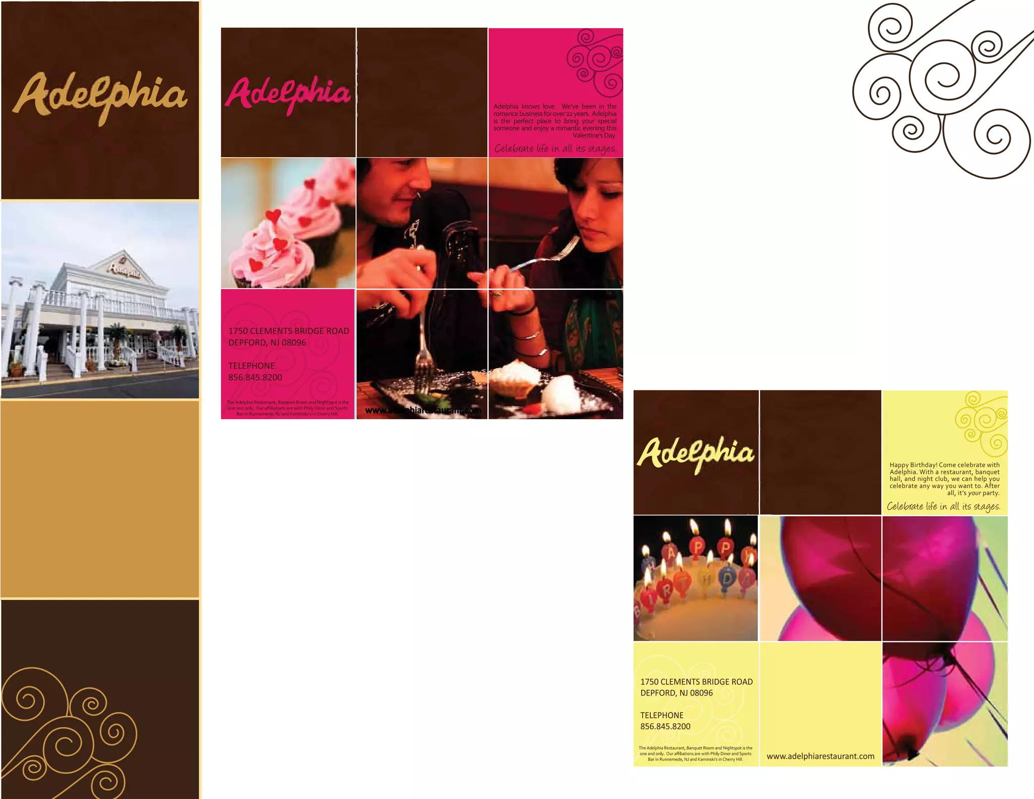Adelphia knows love. We’ve been in the
                                                                                          romance business for over 22 years. Adelphia
                                                                                          is the perfect place to bring your special
                                                                                          someone and enjoy a romantic evening this
                                                                                                                      Valentine’s Day.
                                                                                          Celebrate life in all its stages.




1750 CLEMENTS BRIDGE ROAD
 750 CLEMEN BRID RO
          NTS    DGE
DEPFORD, NJ 0809
DEPFORD, 08096

    PHONE
TELEPHONE
  6.845.82
     45.82
856.845.8200

The Adelphia Restaurant, Banquet Room and Nightspot is the

    Bar in Runnemede, NJ and Kaminski’s in Cherry Hill.
                                                             www.adelphiarestaurant.com




                                                                                                                                                                                                                                   Happy Birthday! Come celebrate with
                                                                                                                                                                                                                                   Adelphia. With a restaurant, banquet
                                                                                                                                                                                                                                   hall, and night club, we can help you
                                                                                                                                                                                                                                   celebrate any way you want to. After
                                                                                                                                                                                                                                                       all, it’s your party.
                                                                                                                                                                                                                                   Celebrate life in all its stages.




                                                                                                                                         1750 CLEMENTS BRIDGE ROAD
                                                                                                                                         DEPFORD, NJ 08096

                                                                                                                                         TELEPHONE
                                                                                                                                         856.845.8200

                                                                                                                                         The Adelphia Restaurant, Banquet Room and Nightspot is the

                                                                                                                                             Bar in Runnemede, NJ and Kaminski’s in Cherry Hill.      www.adelphiarestaurant.com
 