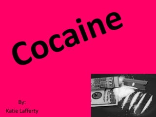Cocaine By: Katie Lafferty 