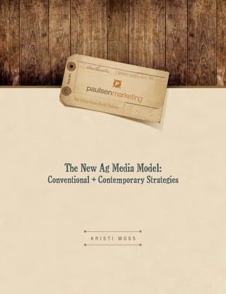 The New Ag Media Model:
Conventional + Contemporary Strategies




            K r i s t i   M o s s
 