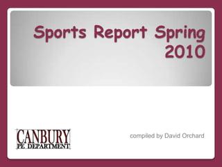 Sports Report Spring 2010 compiled by David Orchard 