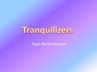 Tranquilizers Ryan Bartholomew 