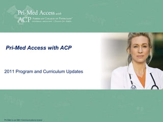 Pri-Med Access with ACP  2011 Program and Curriculum Updates 