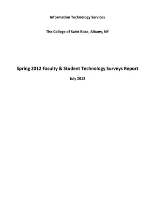 Information Technology Services
The College of Saint Rose, Albany, NY
Spring 2012 Faculty & Student Technology Surveys Report
July 2012
 
