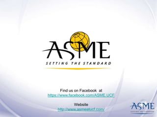 Find us on Facebook at
https://www.facebook.com/ASME.UCF
Website
http://www.asmeatucf.com/

 