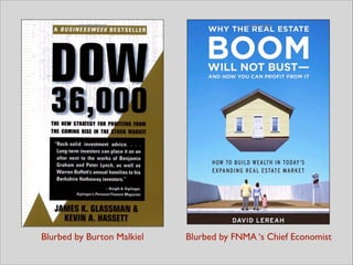 Blurbed by Burton Malkiel Blurbed by FNMA ‘s Chief Economist
 