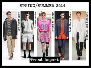 Gym Class Hero




                       Future Nerds




                    Return to Happy


Trend Report
                                       SPRING/SUMMER 2014




                    East Meets West




               Positive and Negative
 