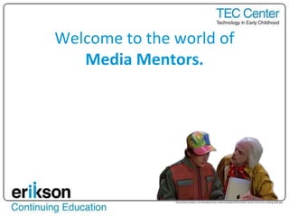 Welcome to the world of
Media Mentors.
Where it’s not about the
technology,
it’s about the relationships.
http://steve-lovelace.com/wordpress/wp-content/uploads/2012/10/doc-brown-and-marty-reading-ipad.png
 