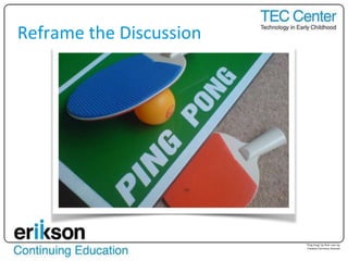 Reframe the Discussion
“Ping Pong” by flickr user rjp
Creative Commons licensed
 