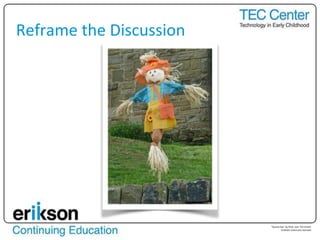 Reframe the Discussion
“Scarecrow” by flickr user Tim Green
Creative Commons licensed
 