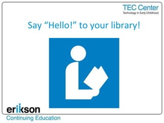 Say “Hello!” to your library!
 