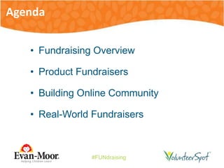 #FUNdraising
• Fundraising Overview
• Product Fundraisers
• Building Online Community
• Real-World Fundraisers
Agenda
 