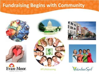 #FUNdraising
Fundraising Begins with Community
 