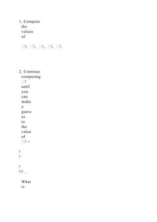 1. Compute
the
values
of
�!, �!, �!, �!, �!.
2. Continue
computing
�!
until
you
can
make
a
guess
as
to
the
value
of
�! =
!
!
!
!!! .
What
is
 