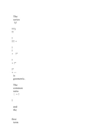 The
series
!(!
!!!)
!!
!
!!! =
!
!
+ !"
!
+ !"
!"
+ ⋯
is
geometric.
The
common
ratio
� = !
!
and
the
first
term
 
