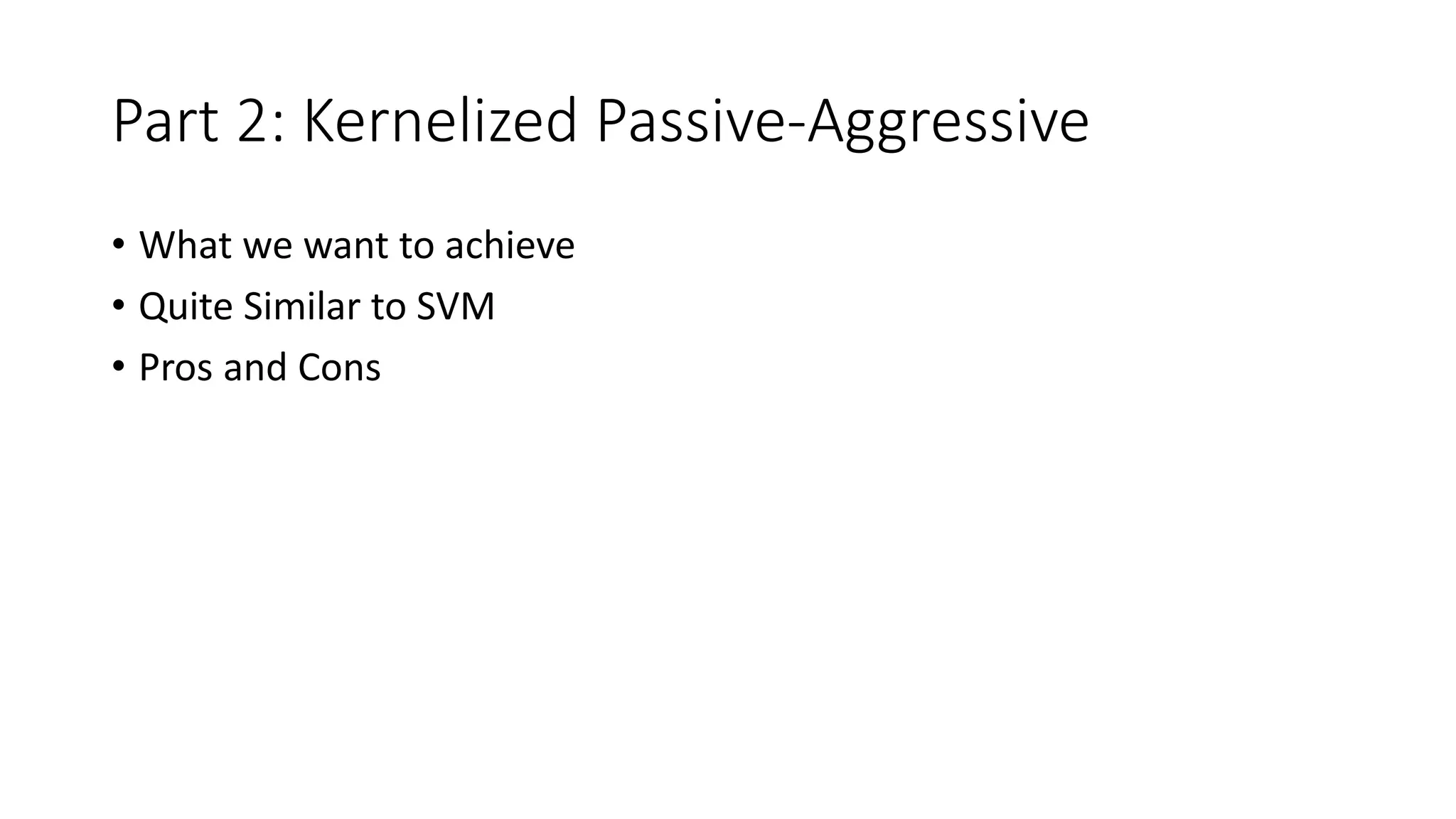 Part 2: Kernelized Passive-Aggressive
• What we want to achieve
• Quite Similar to SVM
• Pros and Cons
 
