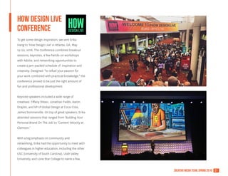 21creative media team, spring 2016
How Design live
conference
To get some design inspiration, we sent Erika
Hang to 'How Design Live' in Atlanta, GA, May
19-20, 2016. The conference combines breakout
sessions, keynotes, a few hands-on workshops
with Adobe, and networking opportunities to
create a jam-packed schedule of inspiration and
creativity. Designed "to refuel your passion for
your work combined with practical knowledge," the
conference proved to be just the right amount of
fun and professional development.
Keynote speakers included a wide range of
creatives: Tiffany Shlain, Jonathan Fields, Aaron
Draplin, and VP of Global Design at Coca-Cola,
James Sommerville. On top of great speakers, Erika
attended sessions that ranged from 'Building Your
Personal Brand On The Job' to 'Content Velocity at
Clemson.'
With a big emphasis on community and
networking, Erika had the opportunity to meet with
colleagues in higher education, including the other
USC (University of South Carolina), Utah Valley
University, and Lone Star College to name a few.
 
