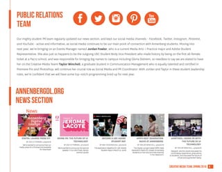 4creative media team, spring 2016
public relations
TEAM
annenbergdl.org
news section
Our mighty student PR team regularly updated our news section, and kept our social media channels - Facebook, Twitter, Instagram, Pinterest,
and YouTube - active and informative, as social media continues to be our main point of connection with Annenberg students. Moving into
next year, we’re bringing on an Events Manager named Jordan Fowler, who is a current Media Arts + Practice major and Adobe Student
Representative. She also just so happens to be the outgoing USC Student Body Vice President who made history by being on the first all-female
ticket at a Pac12 school, and was responsible for bringing big names to campus including Gloria Steinem, so needless to say we are elated to have
her on the Creative Media Team! Taylor Winchell, a graduate student in Communication Management who is equally talented and certified in
Premiere Pro and Photoshop, will continue her crucial role as Social Media and PR Coordinator. With Jordan and Taylor in these student leadership
roles, we’re confident that we will have some top-notch programming lined up for next year.
 