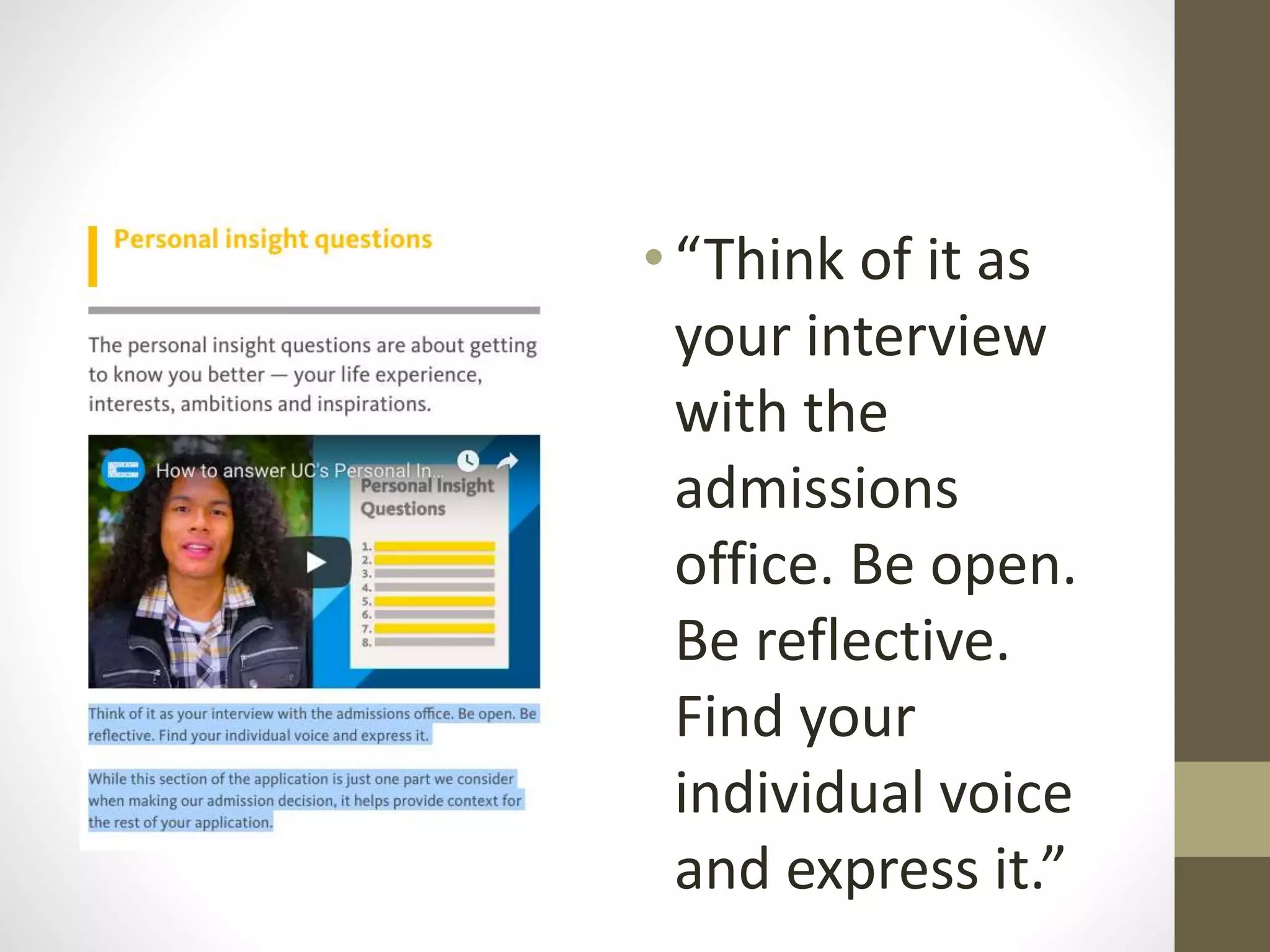 •“Think of it as
your interview
with the
admissions
office. Be open.
Be reflective.
Find your
individual voice
and express it.”
 