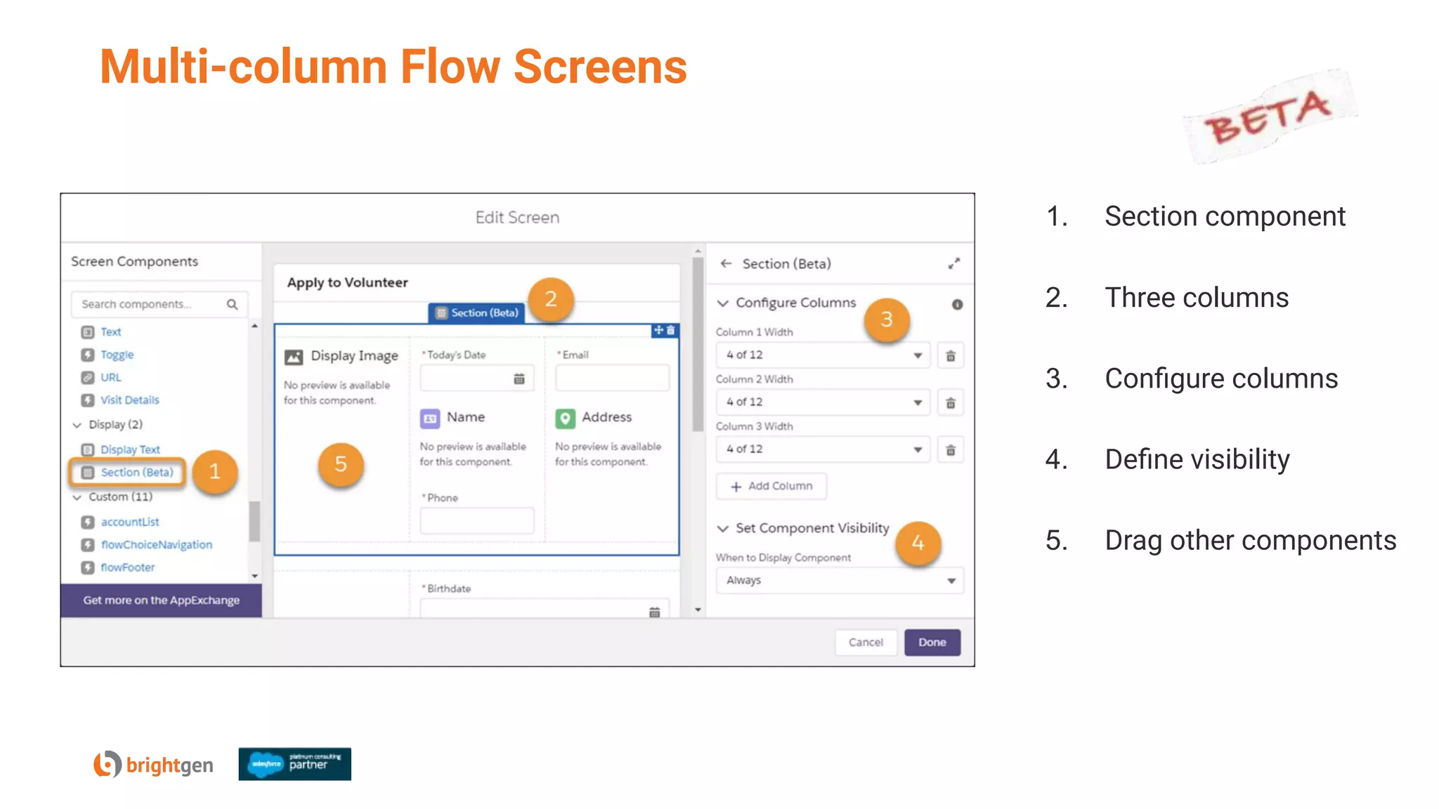 Multi-column Flow Screens
1. Section component
2. Three columns
3. Conﬁgure columns
4. Deﬁne visibility
5. Drag other components
 