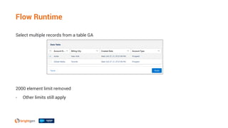 Select multiple records from a table GA
2000 element limit removed
• Other limits still apply
Flow Runtime
 