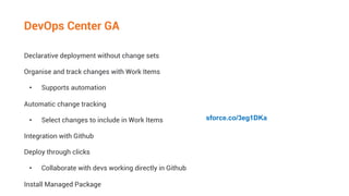 DevOps Center GA
Declarative deployment without change sets
Organise and track changes with Work Items
• Supports automati...