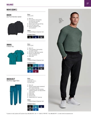 27
BALANCE
To place an order, please call Customer Care: 800.283.7272 | M – F | 6 AM to 4 PM PST | Fax: 888.283.7271 | or order online at cbicentral.com
DK845
V-Neck Top
Sizes:
XS-5XL (30")
• Men's fit
• Three pockets: chest pocket,
two patch pockets
• Pen slot on right patch pocket
• Rib-knit neckband and
back side panels
• Back yoke
Fabric:
77 Poly/20 Rayon/3 Spandex Twill
Available Colors:
Wine
WIN*
Pewter
PWT
Navy
NAV
Ciel Blue
CIE*
Royal
ROY*
Caribbean Blue
CAR*
Black
BLK
Hunter Green
HUN
Pewter
PWT
Navy
NAV
Caribbean Blue
CAR
Royal
ROY
Black
BLK
DK224/S/T
Mid Rise Jogger Pant
Sizes:
XS-5XL (30")
[S] XS-3XL (27½")
[T] S-2XL (33")
• Men’s fit
• Rib-knit covered elastic waistband
with inside drawstring
• Five pockets: two front pockets,
cellphone pocket, zip cargo pocket,
back pocket
• Utility loop
• Side panels
• Rib-knit cuffs
• Tapered leg, 10½" opening
Fabric:
77 Poly/20 Rayon/3 Spandex Twill
Available Colors:
DK370
Zip Front Bomber Jacket
Sizes:
XS-5XL (30")
• Men's fit
• Five pockets: chest pocket,
two side seam pockets,
two inside pockets
• Sleeve seam with top stitching
• Front and back yokes
• Rib-knit neckband, cuffs,
and waistband
Fabric:
77 Poly/20 Rayon/3 Spandex Twill
Available Colors:
Pewter
PWT
Navy
NAV
Black
BLK
MEN'S (CONT.)
DK224
Mid Rise
Jogger Pant
in Black
(BLK)
 