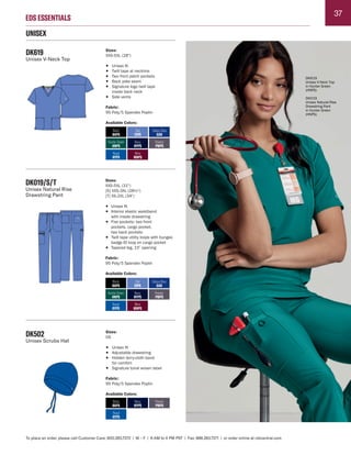 37
EDS ESSENTIALS
To place an order, please call Customer Care: 800.283.7272 | M – F | 6 AM to 4 PM PST | Fax: 888.283.7271 | or order online at cbicentral.com
UNISEX
DK619
Unisex V-Neck Top
Sizes:
XXS-5XL (28")
• Unisex fit
• Twill tape at neckline
• Two front patch pockets
• Back yoke seam
• Signature logo twill tape
inside back neck
• Side vents
Fabric:
95 Poly/5 Spandex Poplin
Available Colors:
Hunter Green
HNPS
Royal
RYPS
Wine
WNPS
Black
BAPS
Ciel
CIPS
Navy
NYPS
Pewter
PWPS
Galaxy Blue
GAB
DK019/S/T
Unisex Natural Rise
Drawstring Pant
Sizes:
XXS-5XL (31")
[S] XXS-3XL (28½")
[T] XS-2XL (34")
• Unisex fit
• Interior elastic waistband
with inside drawstring
• Five pockets: two front
pockets, cargo pocket,
two back pockets
• Twill tape utility loops with bungee
badge ID loop on cargo pocket
• Tapered leg, 15" opening
Fabric:
95 Poly/5 Spandex Poplin
Available Colors:
Hunter Green
HNPS
Royal
RYPS
Wine
WNPS
Black
BAPS
Ciel
CIPS
Navy
NYPS
Pewter
PWPS
Galaxy Blue
GAB
Royal
RYPS
Black
BAPS
Navy
NYPS
Pewter
PWPS
DK502
Unisex Scrubs Hat
Sizes:
OS
• Unisex fit
• Adjustable drawstring
• Hidden terry-cloth band
for comfort
• Signature tonal woven label
Fabric:
95 Poly/5 Spandex Poplin
Available Colors:
DK619
Unisex V-Neck Top
in Hunter Green
(HNPS)
DK019
Unisex Natural Rise
Drawstring Pant
in Hunter Green
(HNPS)
 