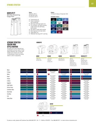 61
XTREME STRETCH
To place an order, please call Customer Care: 800.283.7272 | M – F | 6 AM to 4 PM PST | Fax: 888.283.7271 | or order online at cbicentral.com
Pewter PWT
style not available
in this color
Black BLKZ
Royal RYLZ
style not available
in this color
Galaxy Blue GBLZ
style not available
in this color
style not available
in this color
style not available
in this color
Hunter Green HTRZ
style not available
in this color
Teal Blue DTLZ
style not available
in this color
style not available
in this color
style not available
in this color
Caribbean Blue CRBZ
style not available
in this color
style not available
in this color
style not available
in this color
Dark Khaki KHIZ
style not available
in this color
style not available
in this color
style not available
in this color
style not available
in this color
style not available
in this color
Eggplant
Light Pewter PEWZ
EGPZ
style not available
in this color
style not available
in this color
style not available
in this color
style not available
in this color
style not available
in this color
style not available
in this color
Ciel CBLZ
style not available
in this color
style not available
in this color
style not available
in this color
D-Wine WINZ
style not available
in this color
style not available
in this color
D-Navy NVYZ
style not available
in this color
White DWHZ
style not available
in this color
style not available
in this color
XTREME STRETCH
COLOR AND
STYLE MATRIX
All styles and colors featured are
reorderable and are made of Poly/
Rayon/Spandex Twill. Center back
lengths and inseams are noted
in parentheses. Colors and styles
listed in order of popularity.
WOMEN’S
82310
Snap Front
Warm-up Jacket
XS-5XL (261⁄2")
BLKZ NVYZ
DWHZ
82011/P/T
Mid Rise Drawstring
Cargo Pant
Sizes:
XXS-5XL (30½")
[P] XXS-3XL (28")
[T] XS-2XL (33½")
• Contemporary fit
• Elastic waistband
with drawstring
• Belt loops with logo eyelet trim
• Four pockets: two patch pockets,
cargo pocket with self-loops,
back pocket
• Pen slots on right patch pocket
• Back leg seam and side vents
• Logo eyelet trim
• Moderate flare leg, 20½" opening
Fabric:
75 Poly/21 Rayon/4 Spandex Twill
Available Colors:
Black
BLKZ*
Caribbean Blue
CRBZ*
Ciel
CBLZ*
Dark Khaki
KHIZ*
D-Navy
NVYZ*
D-Wine
WINZ*
Eggplant
EGPZ*
Galaxy Blue
GBLZ*
Hunter Green
HTRZ*
Light Pewter
PEWZ*
Royal
RYLZ*
Dickies White
DWHZ*
Teal Blue
DTLZ*
Pewter
PWT*
82851
V-Neck Top
XXS-5XL (26")
85956
Mock Wrap Top
XXS-5XL (261⁄2")
82011/P/T
Mid Rise
Drawstring
Cargo Pant
XXS-5XL (301⁄2")
[P] XXS-3XL (28")
[T] XS-2XL (331⁄2")
DK020/P/T
Mid Rise
Drawstring Pant
XXS-5XL (301⁄2")
[P] XXS-3XL (28")
[T] XS-2XL (331⁄2")
82400
Snap Front
Lab Coat
XS-3XL (28")
F
F F
F
F
F
F F
F
F
F F
F
F F
F
F
F
F F
F
F F
F
F
F
F
F
F
F
F
F
F
F
F
F
F
F
F
F
F
F
 