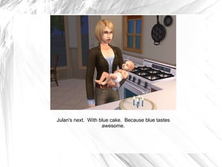 Julan's next.  With blue cake.  Because blue tastes awesome. 