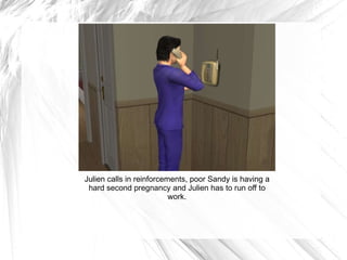 Julien calls in reinforcements, poor Sandy is having a hard second pregnancy and Julien has to run off to work. 