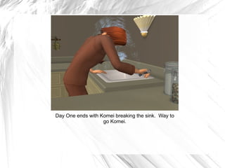 Day One ends with Komei breaking the sink.  Way to go Komei. 