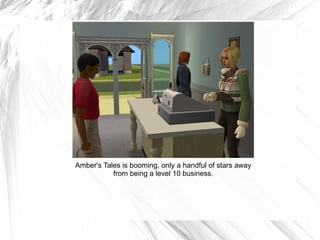 Amber's Tales is booming, only a handful of stars away from being a level 10 business. 