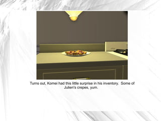 Turns out, Komei had this little surprise in his inventory.  Some of Julien's crepes, yum.  