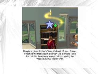 Marylena gives Amber's Tales it's level 10 star.  Sweet, I opened the first spot in a career.  As a reward I use the point in the money reward colomn, giving the Vegas $20,000 to play with. 