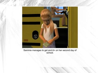 Sammie manages to get and A+ on her second day of school. 