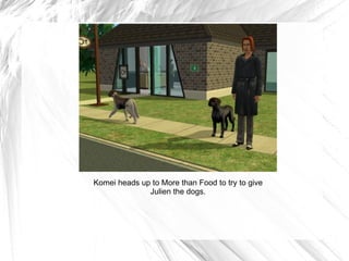 Komei heads up to More than Food to try to give Julien the dogs. 