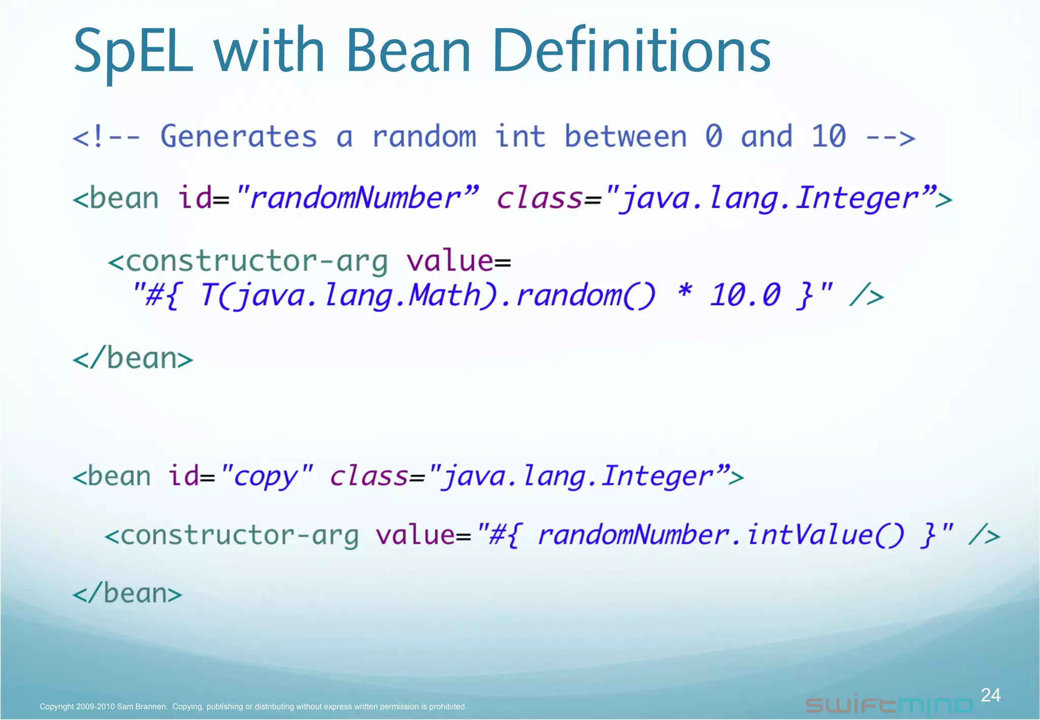 SpEL with Bean Definitions
24Copyright 2009-2010 Sam Brannen. Copying, publishing or distributing without express written permission is prohibited.
 
