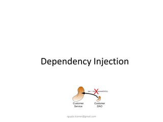 Dependency Injection




     rgupta.trainer@gmail.com
 