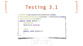 Testing 3.1
 1   @RunWith(SpringJUnit4ClassRunner.class)
 2   @ContextConfiguration(classes = TestConfig.class)
 3   @Acti...