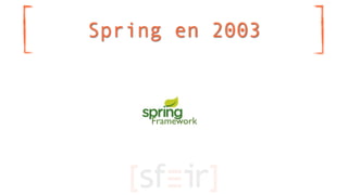 Spring en 2003



     Framework
 