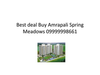 Best deal Buy Amrapali Spring Meadows 09999998661 