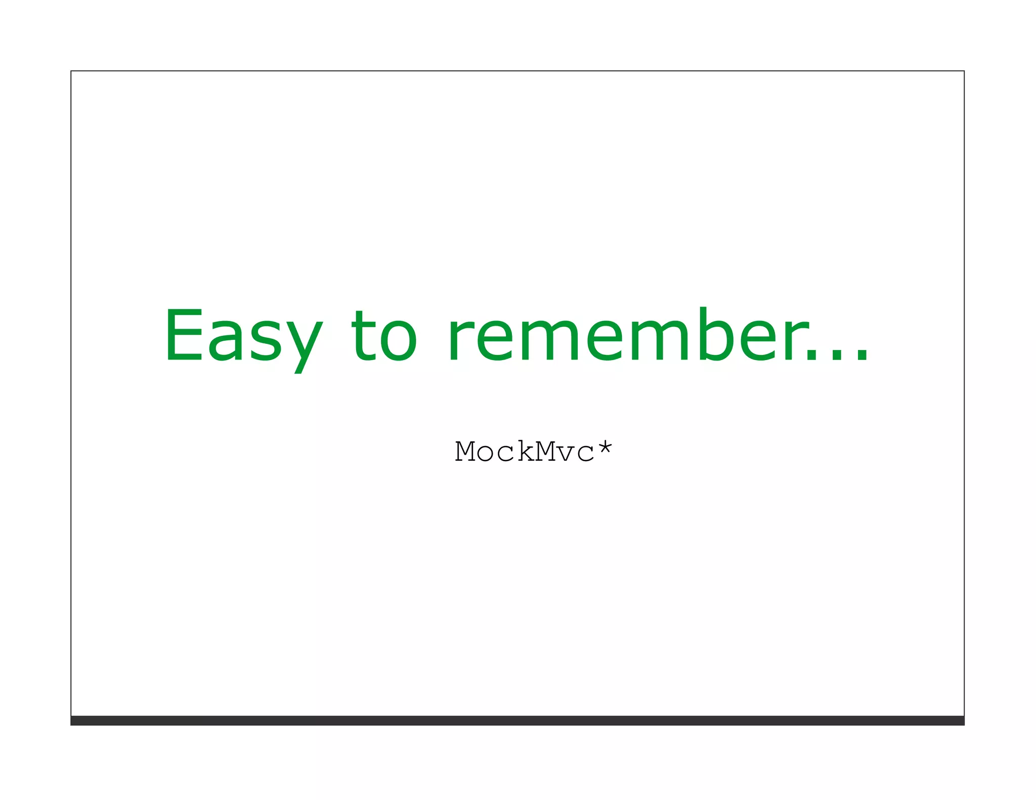 Easy to remember...
       MockMvc*
 