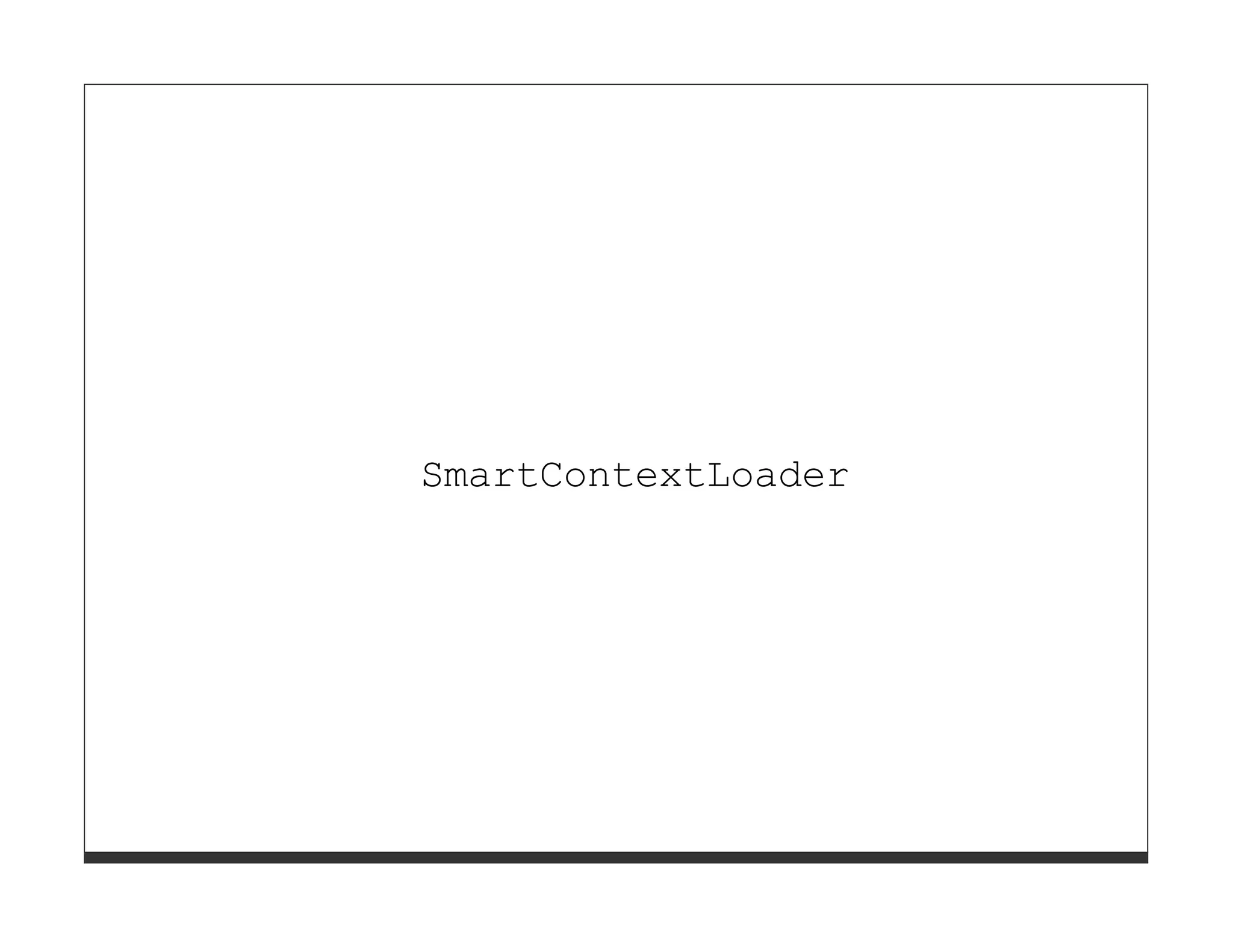 SmartContextLoader
 