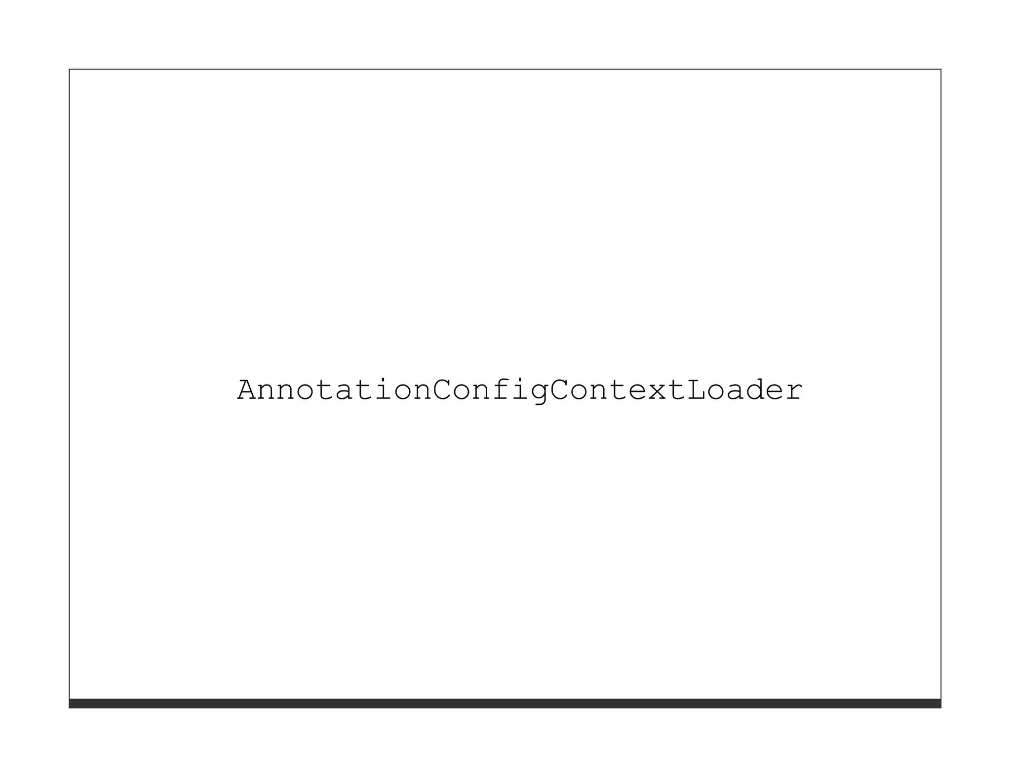 AnnotationConfigContextLoader
 