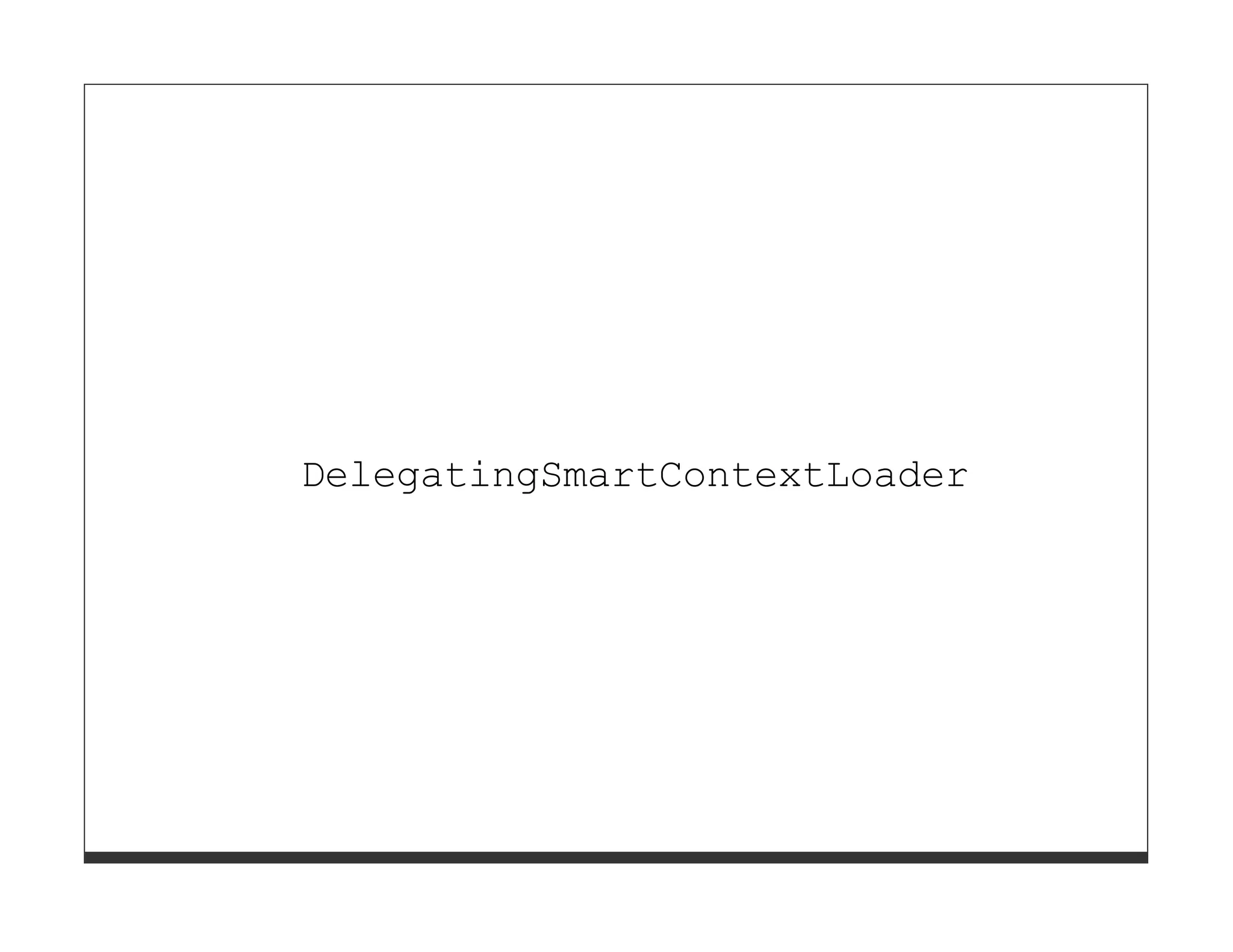 DelegatingSmartContextLoader
 